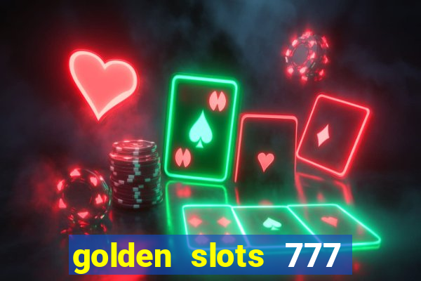 golden slots 777 paga mesmo